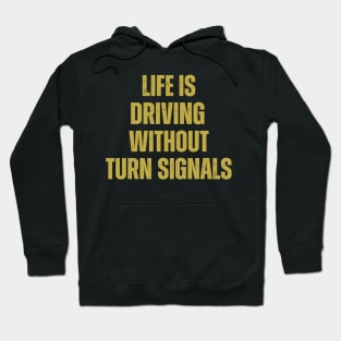 Life Is Driving Without Turn Signals Life Instructions Hoodie